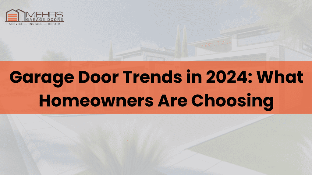 Garage Door Trends in 2024 What Homeowners Are Choosing Garage Door Trends in 2024: What Homeowners Are Choosing