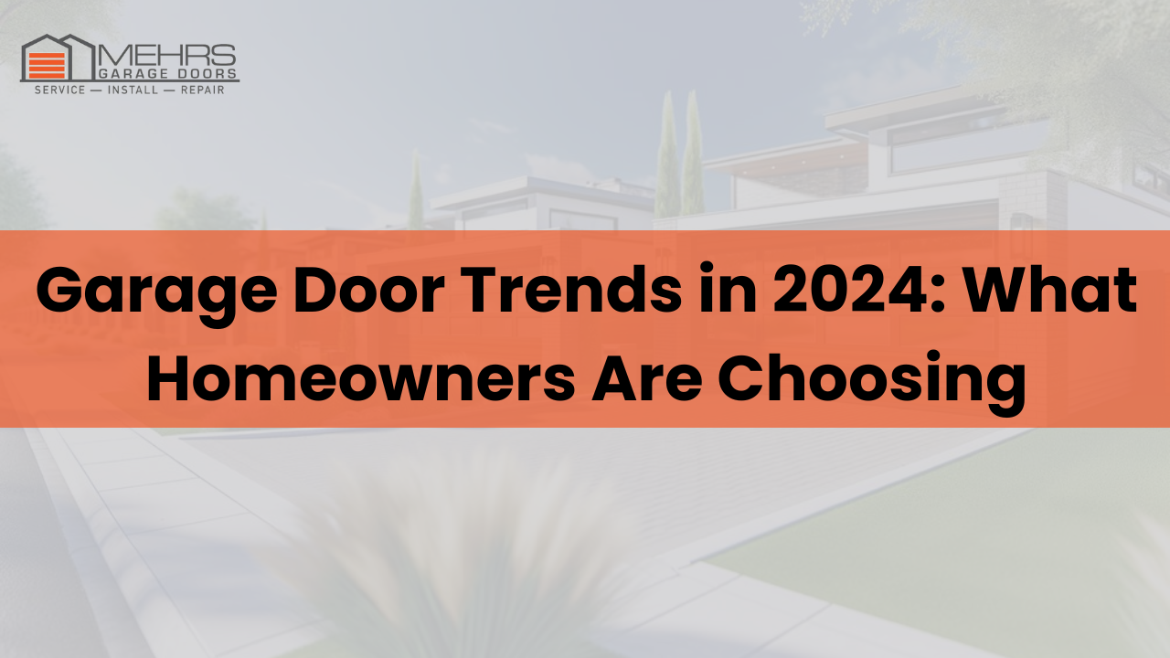 Garage Door Trends in 2024: What Homeowners Are Choosing