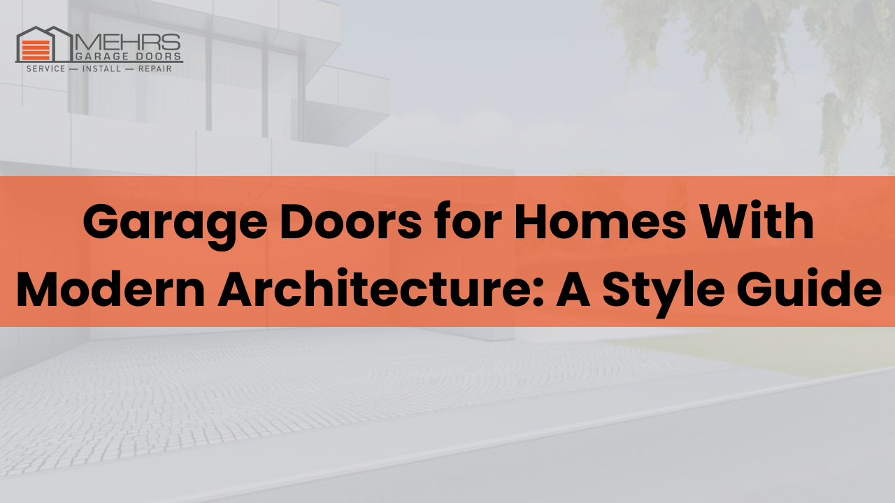 Garage Doors for Homes With Modern Architecture: a Style Guide