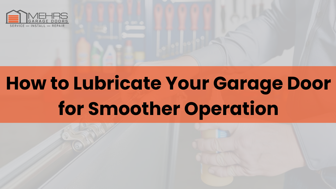 How to Lubricate Your Garage Door for Smoother Operation