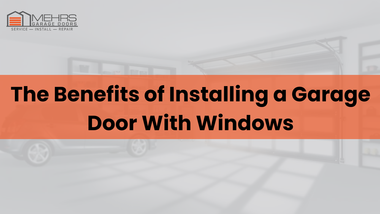 The Benefits of Installing a Garage Door With Windows