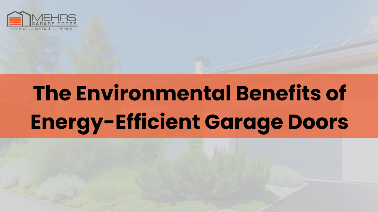 The Environmental Benefits of Energy Efficient Garage Doors