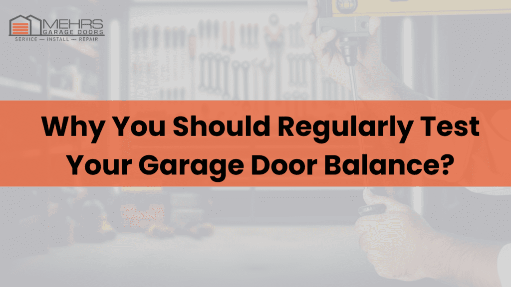 Why You Should Regularly Test Your Garage Door Balance Why You Should Regularly Test Your Garage Door Balance?
